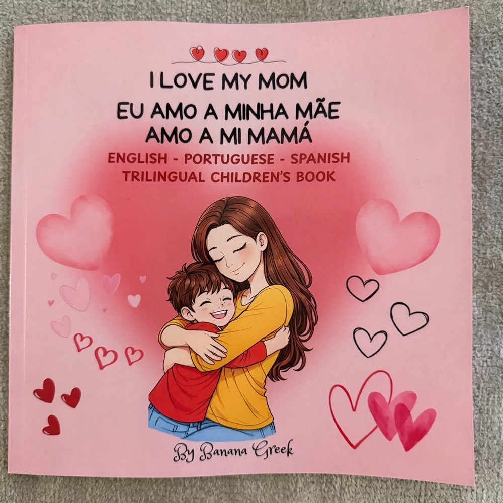 Trilingual Children's Book: I love my mom - Eu amo a minha mãe - Amo a mi mamá.
